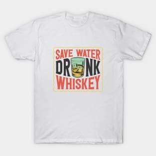 Save Water Drink Whiskey T-Shirt